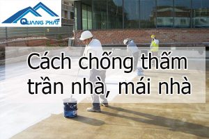 Cách chống thấm mái nhà