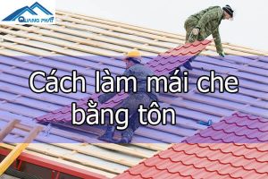 Cách làm mái che bằng tôn