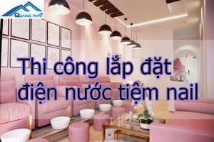 Thi công lắp đặt điện nước tiệm nail