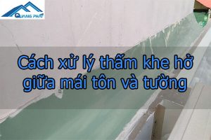 Cách xử lý thấm khe hở giữa mái tôn và tường