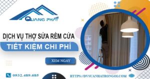 Báo giá dịch vụ thợ sửa rèm cửa tại Quận 5【Tiết kiệm 10%】