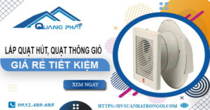 Lắp quạt hút, quạt thông gió tại Long Khánh【Tiết kiệm 10%】