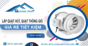 Lắp quạt hút, quạt thông gió tại Long Thành【Tiết kiệm 10%】