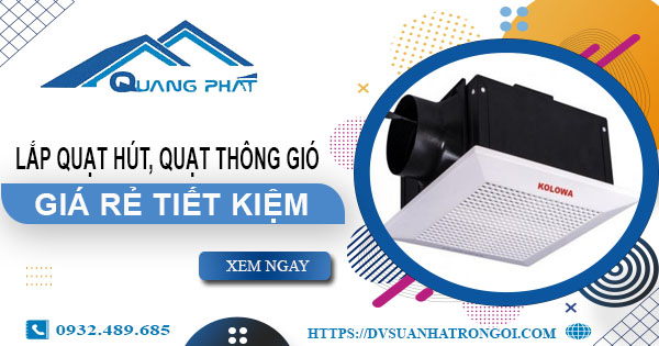 Lắp quạt hút, quạt thông gió tại Tp Thuận An【Tiết kiệm 10%】
