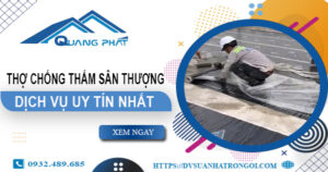 Dịch vụ thợ chống thấm sân thượng tại Bình Dương -【Uy tín nhất】