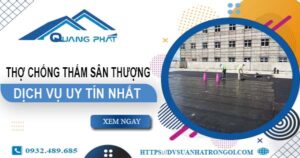 Dịch vụ thợ chống thấm sân thượng tại Quận 1 -【Uy tín nhất】