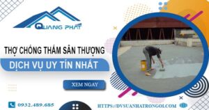 Dịch vụ thợ chống thấm sân thượng tại Quận 12 -【Uy tín nhất】