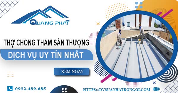 Dịch vụ thợ chống thấm sân thượng tại Quận 4 -【Uy tín nhất】