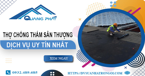 Dịch vụ thợ chống thấm sân thượng tại Tp Dĩ An -【Uy tín nhất】