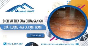 Báo giá dịch vụ thợ sửa chữa sàn gỗ tại Củ Chi【Giảm 20%】