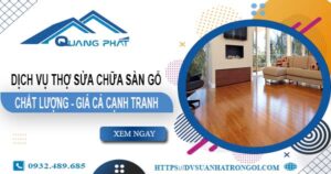 Báo giá dịch vụ thợ sửa chữa sàn gỗ tại Quận 12【Giảm 20%】