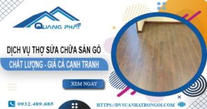Báo giá dịch vụ thợ sửa chữa sàn gỗ tại Quận 9【Giảm 20%】