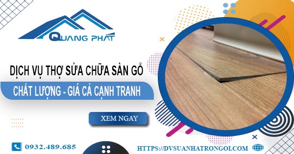 Báo giá dịch vụ thợ sửa chữa sàn gỗ tại Tây Ninh【Giảm 20%】