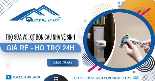 Thợ sửa vòi xịt bồn cầu nhà vệ sinh tại Long Khánh -【Hỗ trợ 24h】