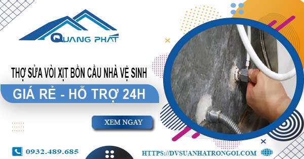 Thợ sửa vòi xịt bồn cầu nhà vệ sinh tại Long Thành -【Hỗ trợ 24h】