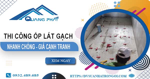 Bảng báo giá chi phí ốp lát gạch tại Gò Vấp -【Cập nhật 2025】