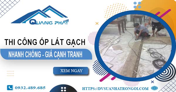 Bảng báo giá chi phí ốp lát gạch tại Long An -【Cập nhật 2025】