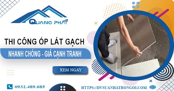 Bảng báo giá chi phí ốp lát gạch tại Tây Ninh -【Cập nhật 2025】