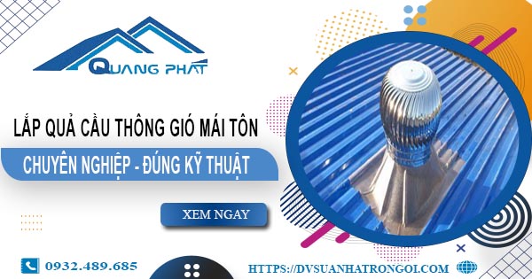 Báo giá quả cầu thông gió mái tôn tại Bình Dương -【45O.OOO₫】