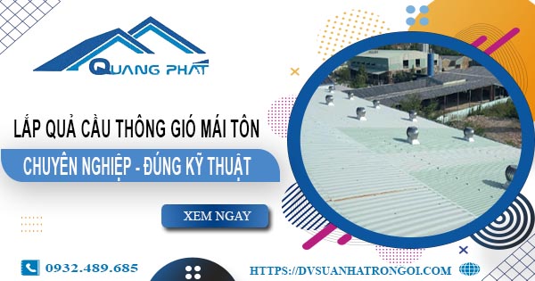 Báo giá quả cầu thông gió mái tôn tại Cam Ranh -【45O.OOO₫】