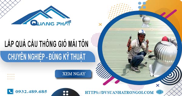 Báo giá quả cầu thông gió mái tôn tại Hà Nội -【45O.OOO₫】