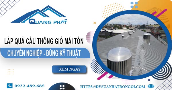 Báo giá quả cầu thông gió mái tôn tại Long Thành -【45O.OOO₫】