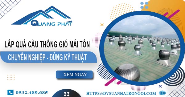 Báo giá quả cầu thông gió mái tôn tại Nha Trang -【45O.OOO₫】