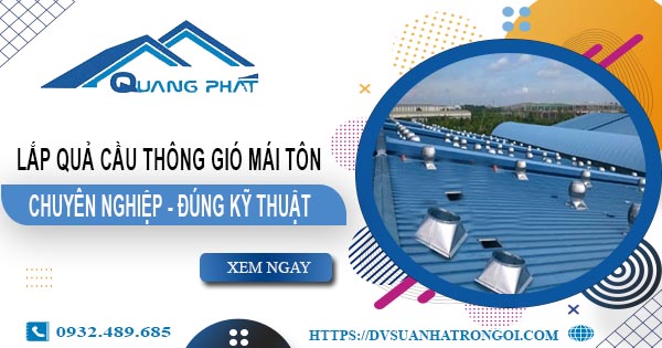 Báo giá quả cầu thông gió mái tôn tại Nhơn Trạch -【45O.OOO₫】