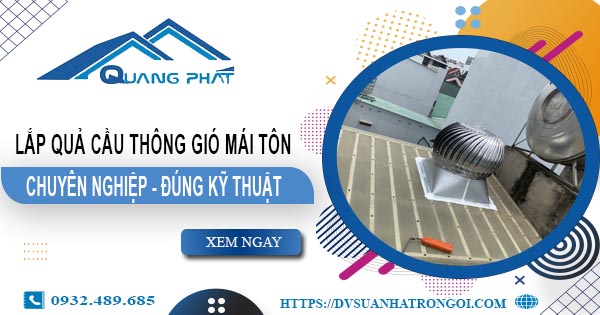 Báo giá quả cầu thông gió mái tôn tại Quận 11 -【45O.OOO₫】