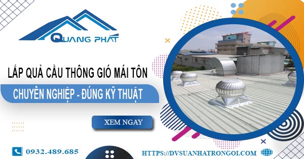 Báo giá quả cầu thông gió mái tôn tại Quận 4 -【45O.OOO₫】