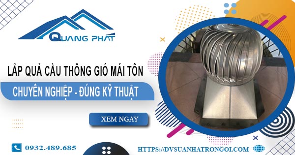 Báo giá quả cầu thông gió mái tôn tại Quận 6 -【45O.OOO₫】