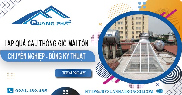 Báo giá quả cầu thông gió mái tôn tại Quận 7 -【45O.OOO₫】