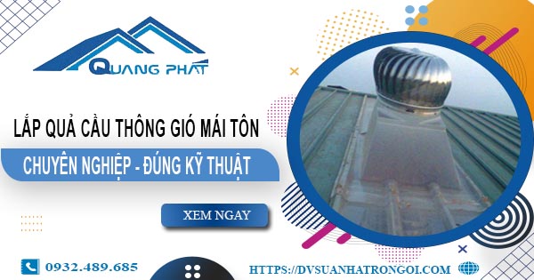 Báo giá quả cầu thông gió mái tôn tại Quận 8 -【45O.OOO₫】