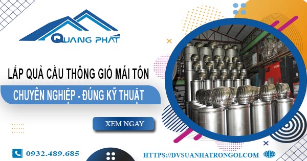 Báo giá quả cầu thông gió mái tôn tại Quận 9 -【45O.OOO₫】